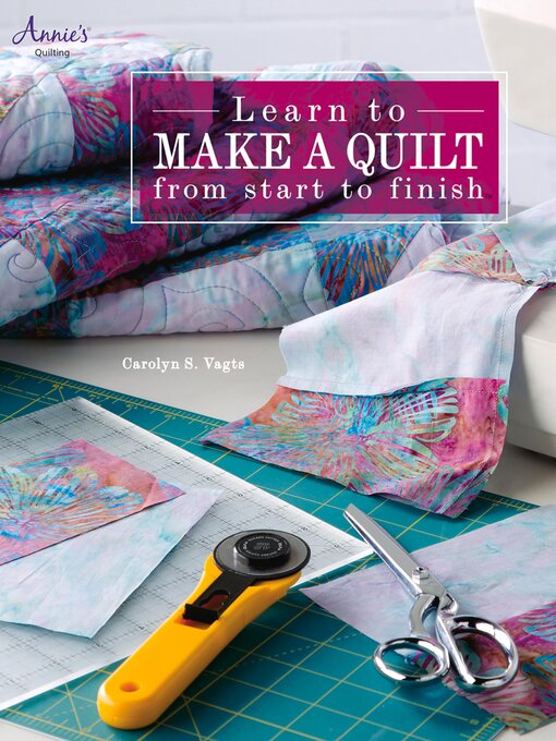 Title details for Learn to Make a Quilt from Start to Finish by Carolyn S. Vagts - Available